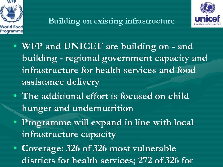 Building on existing infrastructure • WFP and UNICEF are building on - and building