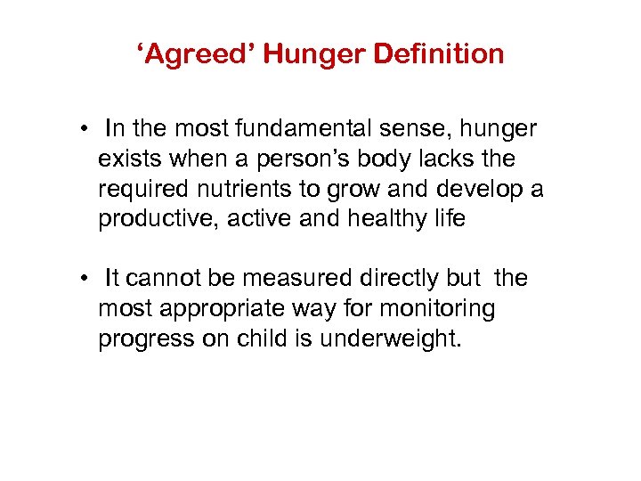 ‘Agreed’ Hunger Definition • In the most fundamental sense, hunger exists when a person’s