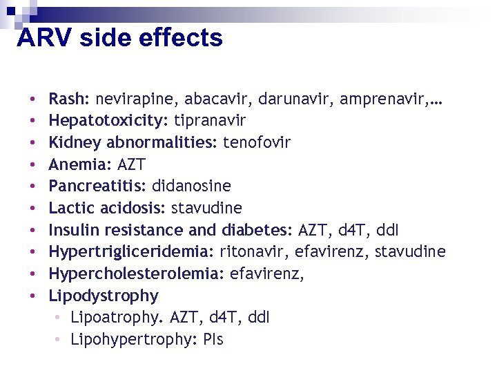 ARV side effects • • • Rash: nevirapine, abacavir, darunavir, amprenavir, … Hepatotoxicity: tipranavir