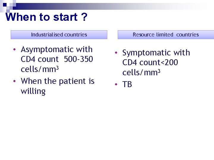 When to start ? Industrialised countries • Asymptomatic with CD 4 count 500 -350