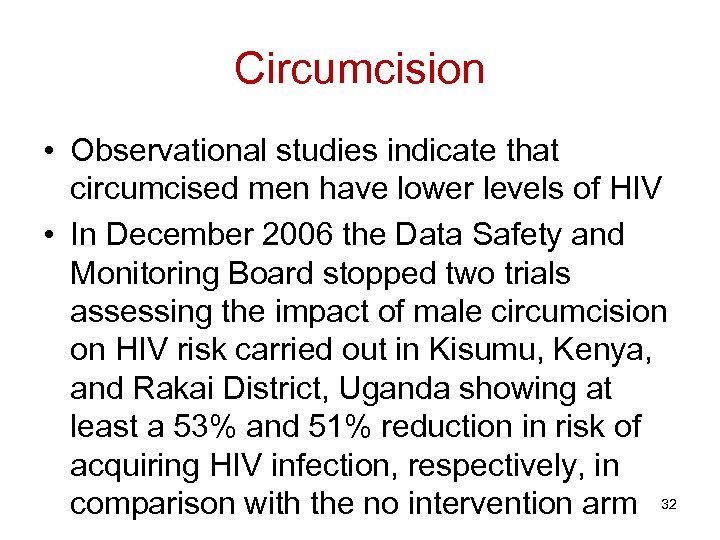 Circumcision • Observational studies indicate that circumcised men have lower levels of HIV •