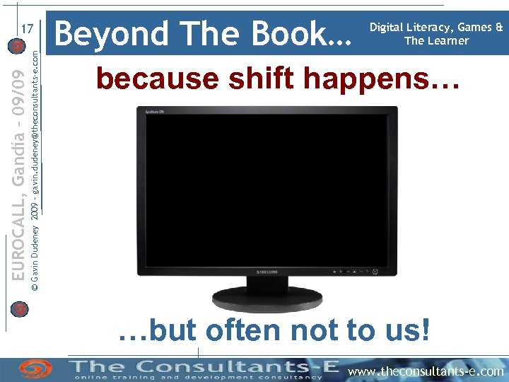 © Gavin Dudeney 2009 – gavin. dudeney@theconsultants-e. com EUROCALL, Gandía – 09/09 17 Beyond