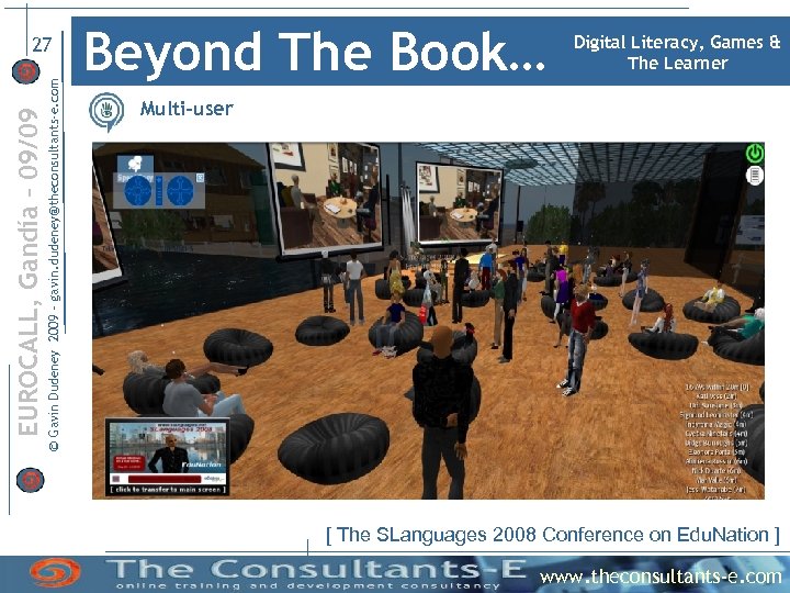 © Gavin Dudeney 2009 – gavin. dudeney@theconsultants-e. com EUROCALL, Gandía – 09/09 27 Beyond