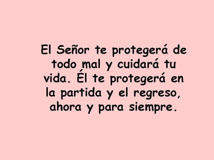 El Señor te protegerá de todo mal y cuidará tu vida. Él te protegerá