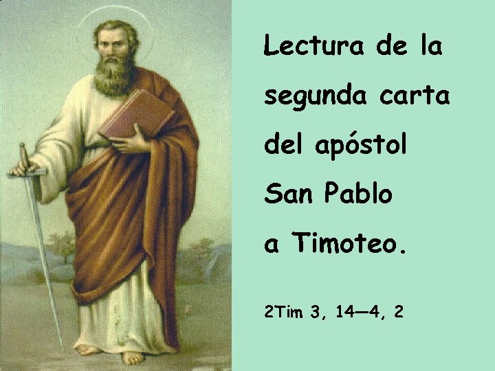 Lectura de la segunda carta del apóstol San Pablo a Timoteo. 2 Tim 3,