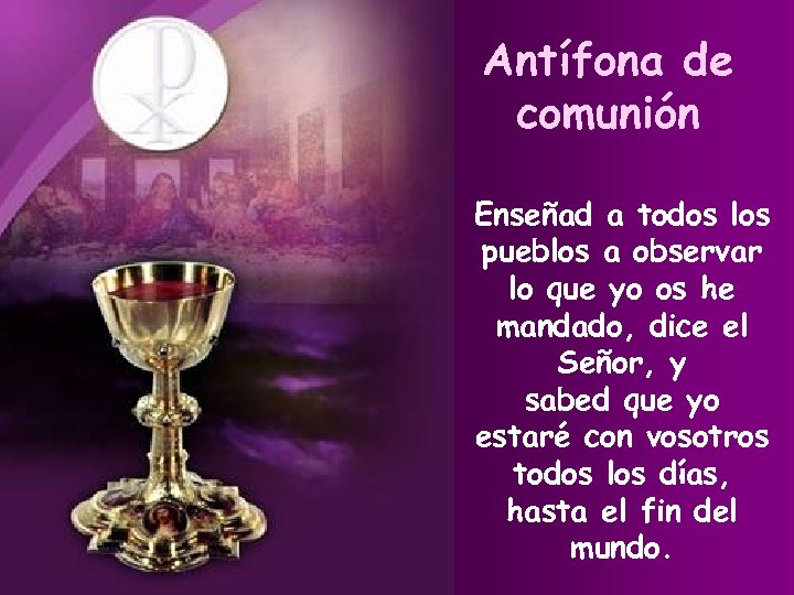 Antífona de comunión Enseñad a todos los pueblos a observar lo que yo os