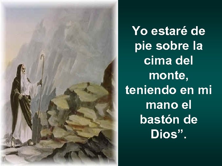 Yo estaré de pie sobre la cima del monte, teniendo en mi mano el