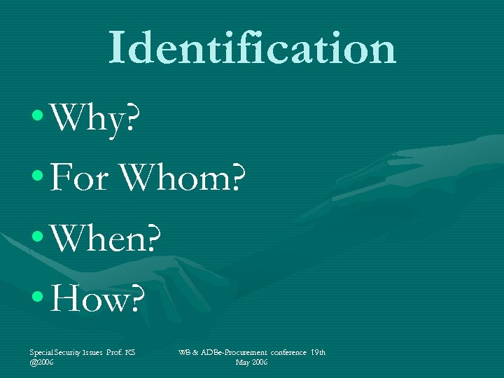 Identification • Why? • For Whom? • When? • How? Special Security Issues Prof.