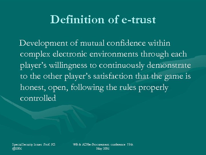 Definition of e-trust Development of mutual confidence within complex electronic environments through each player’s