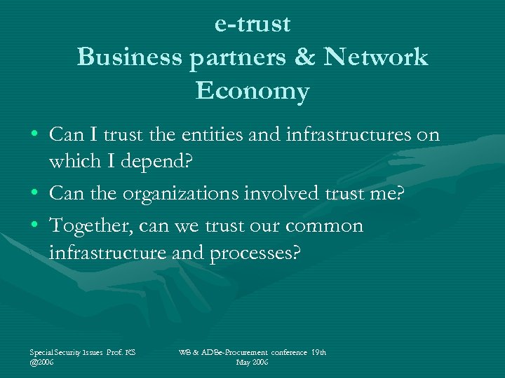 e-trust Business partners & Network Economy • Can I trust the entities and infrastructures