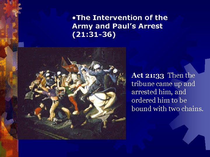  • The Intervention of the Army and Paul’s Arrest (21: 31 -36) Act