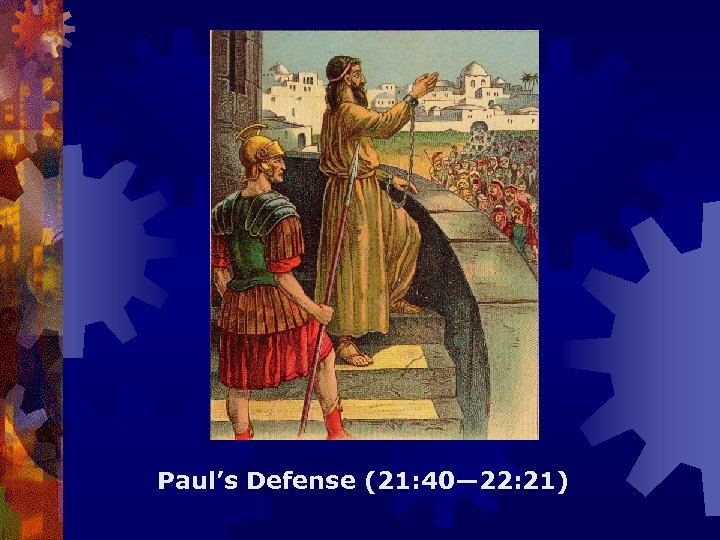 Paul’s Defense (21: 40— 22: 21) 