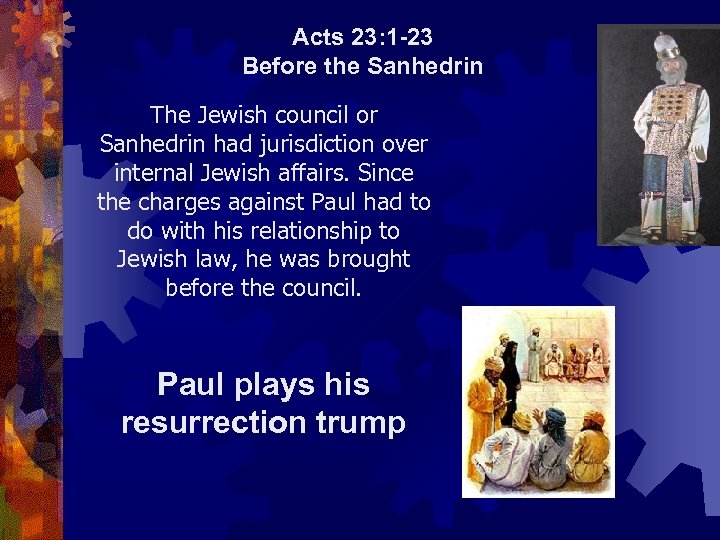 Acts 23: 1 23 Before the Sanhedrin The Jewish council or Sanhedrin had jurisdiction