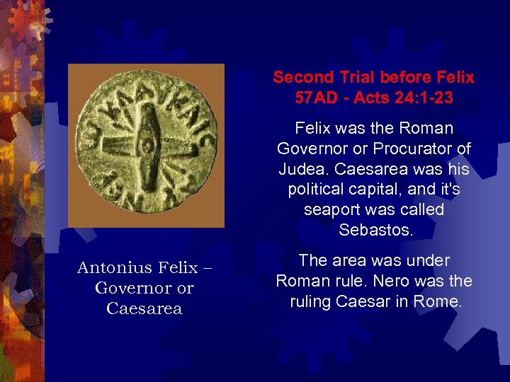 Second Trial before Felix 57 AD Acts 24: 1 23 Felix was the Roman