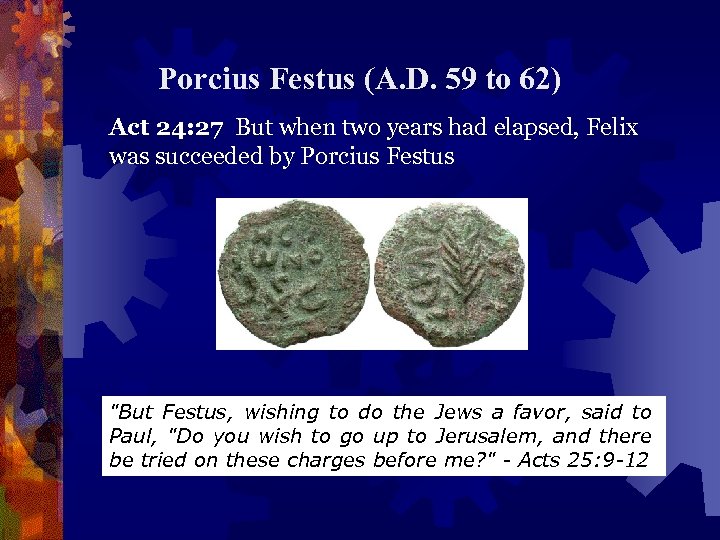 Porcius Festus (A. D. 59 to 62) Act 24: 27 But when two years