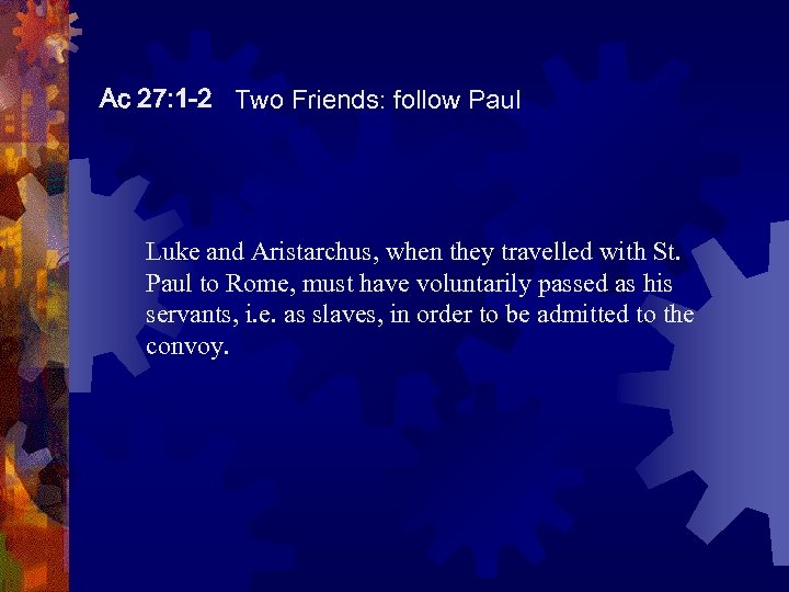 Ac 27: 1 -2 Two Friends: follow Paul Luke and Aristarchus, when they travelled