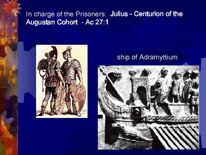 In charge of the Prisoners: Julius - Centurion of the Augustan Cohort - Ac