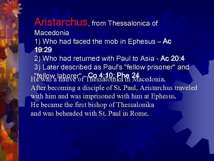 Aristarchus, from Thessalonica of Macedonia 1) Who had faced the mob in Ephesus –