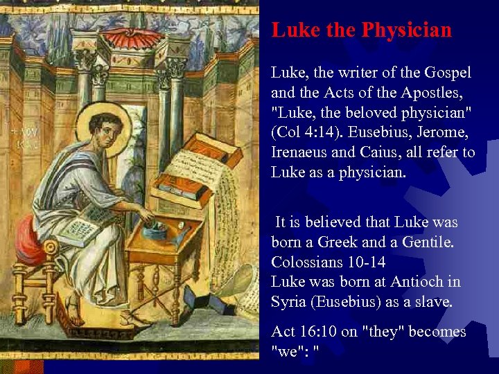 Luke the Physician Luke, the writer of the Gospel and the Acts of the