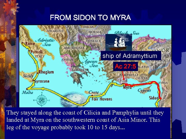 FROM SIDON TO MYRA ship of Adramyttium Ac 27: 5 They stayed along the