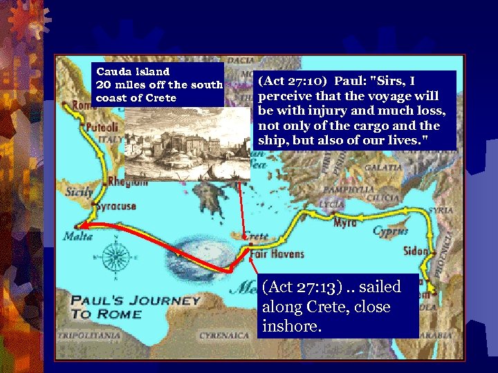 Cauda island 20 miles off the south coast of Crete (Act 27: 10) Paul: