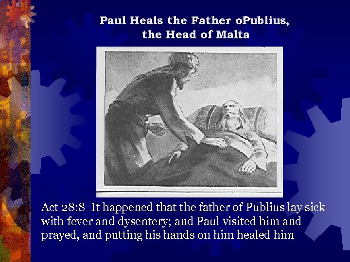 Paul Heals the Father of Publius, the Head of Malta Act 28: 8 It