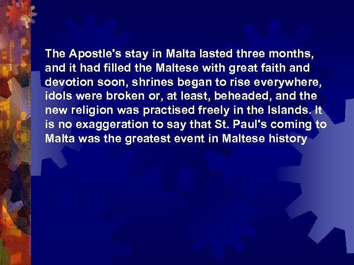 The Apostle's stay in Malta lasted three months, and it had filled the Maltese