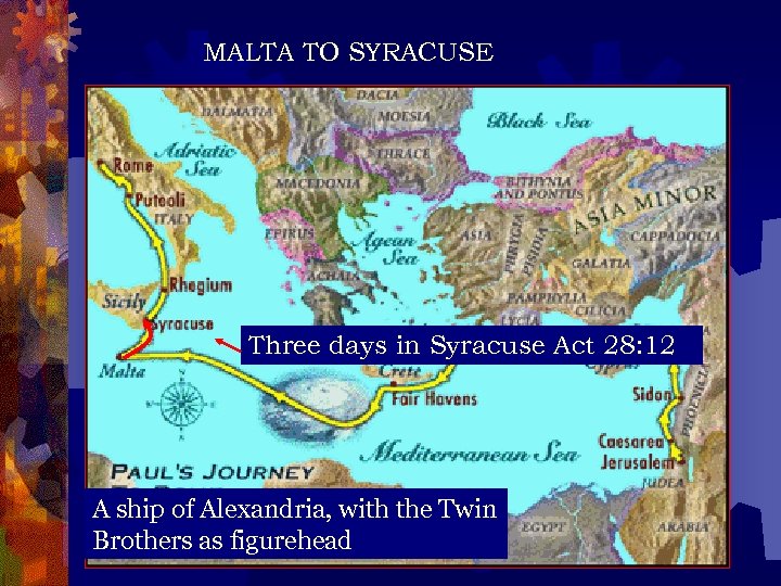 MALTA TO SYRACUSE Three days in Syracuse Act 28: 12 A ship of Alexandria,