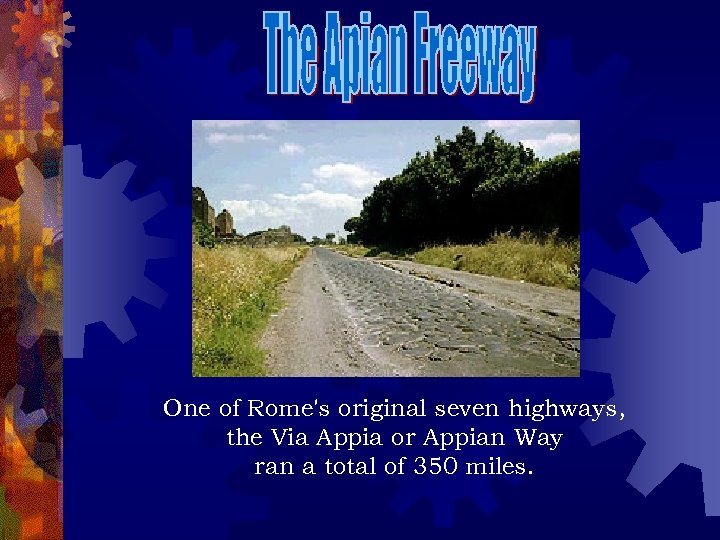 One of Rome's original seven highways, the Via Appia or Appian Way ran a