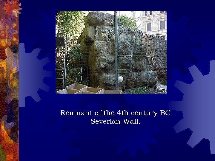 Remnant of the 4 th century BC Severian Wall. 