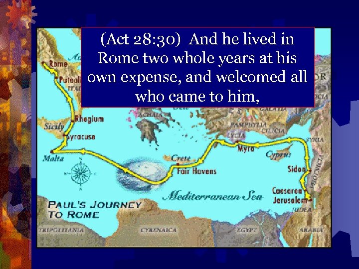 (Act 28: 30) And he lived in Rome two whole years at his own