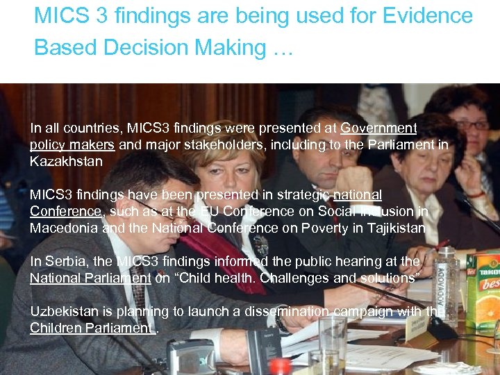 MICS 3 findings are being used for Evidence Based Decision Making … In all