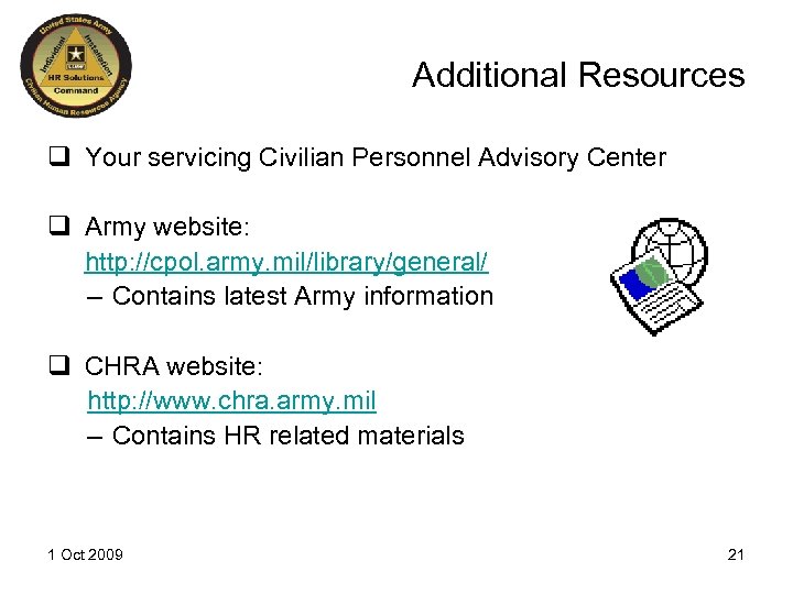Additional Resources q Your servicing Civilian Personnel Advisory Center q Army website: http: //cpol.