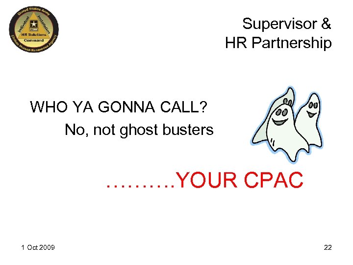 Supervisor & HR Partnership WHO YA GONNA CALL? No, not ghost busters ………. YOUR