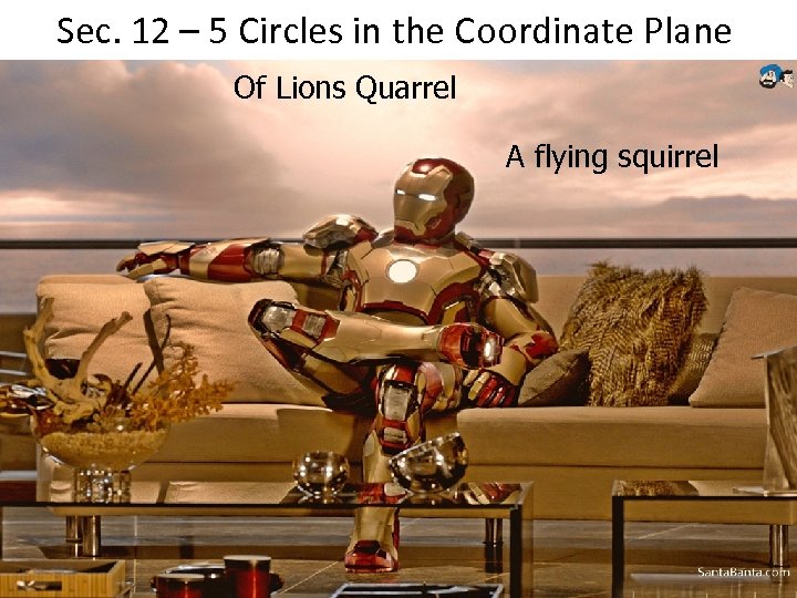 Sec. 12 – 5 Circles in the Coordinate Plane Of Lions Quarrel A flying