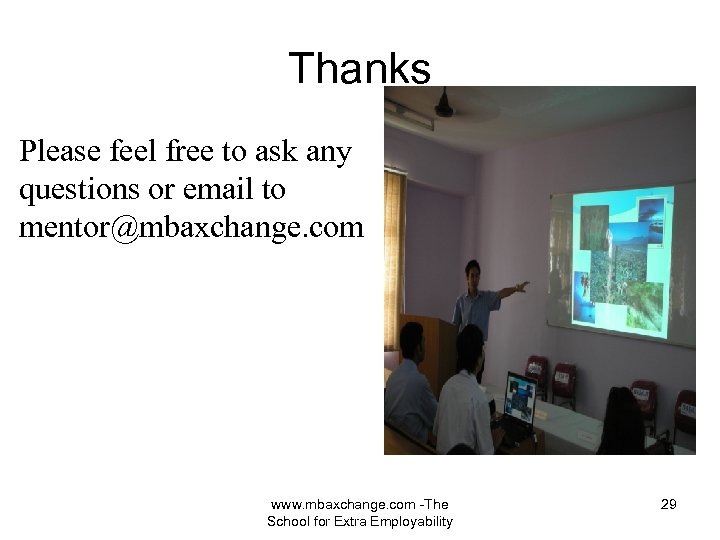 Thanks Please feel free to ask any questions or email to mentor@mbaxchange. com www.