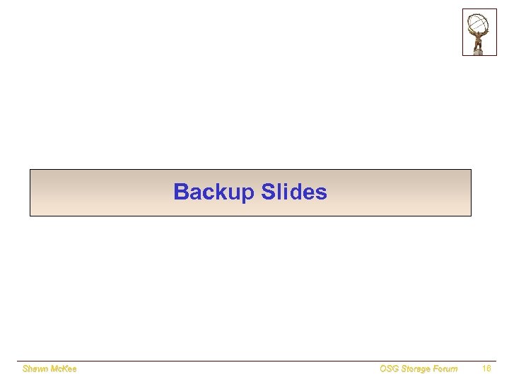 Backup Slides Shawn Mc. Kee OSG Storage Forum 16 