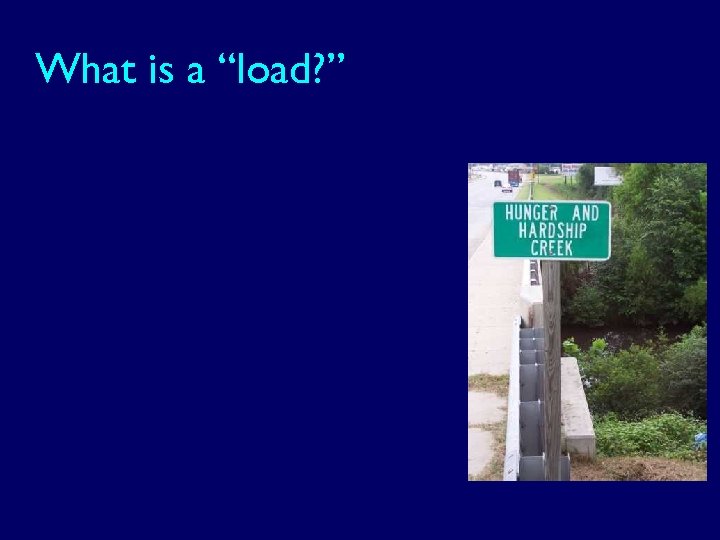 What is a “load? ” 