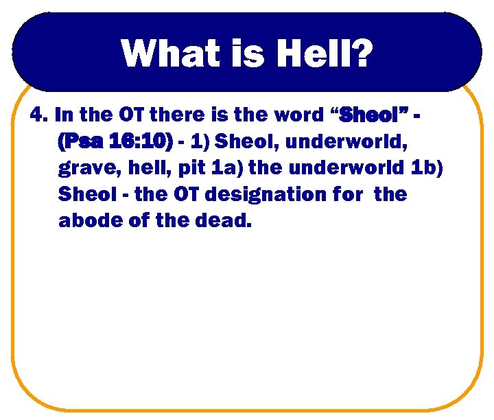 What is Hell? 4. In the OT there is the word “Sheol” (Psa 16: