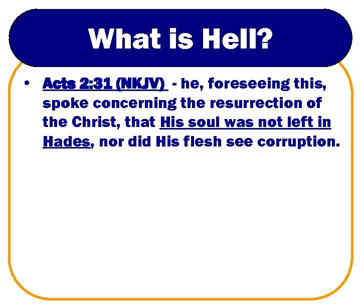What is Hell? • Acts 2: 31 (NKJV) - he, foreseeing this, spoke concerning