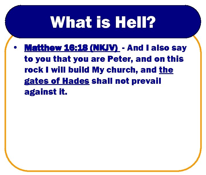 What is Hell? • Matthew 16: 18 (NKJV) - And I also say to