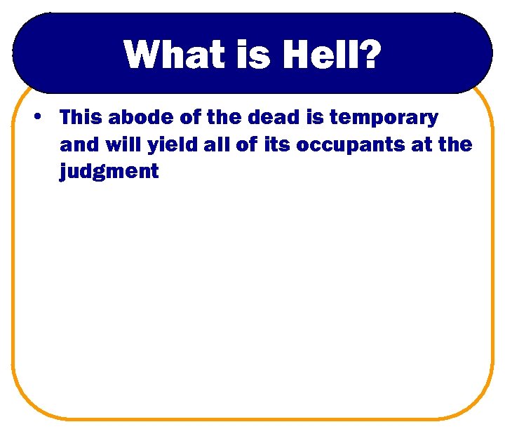 What is Hell? • This abode of the dead is temporary and will yield
