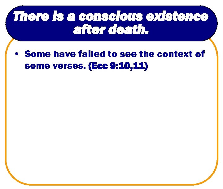 There is a conscious existence after death. • Some have failed to see the