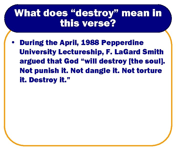 What does “destroy” mean in this verse? • During the April, 1988 Pepperdine University