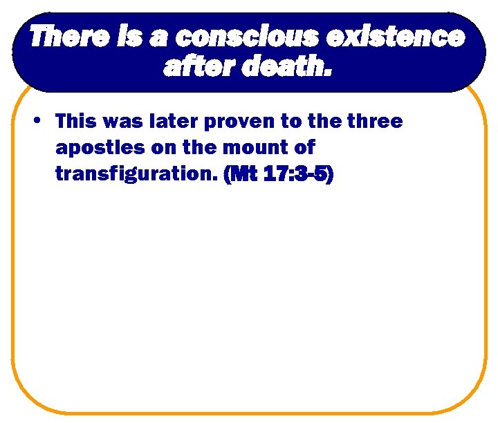 There is a conscious existence after death. • This was later proven to the
