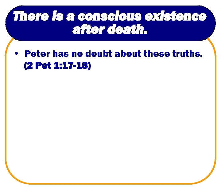 There is a conscious existence after death. • Peter has no doubt about these