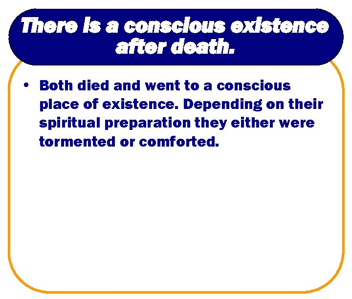 There is a conscious existence after death. • Both died and went to a
