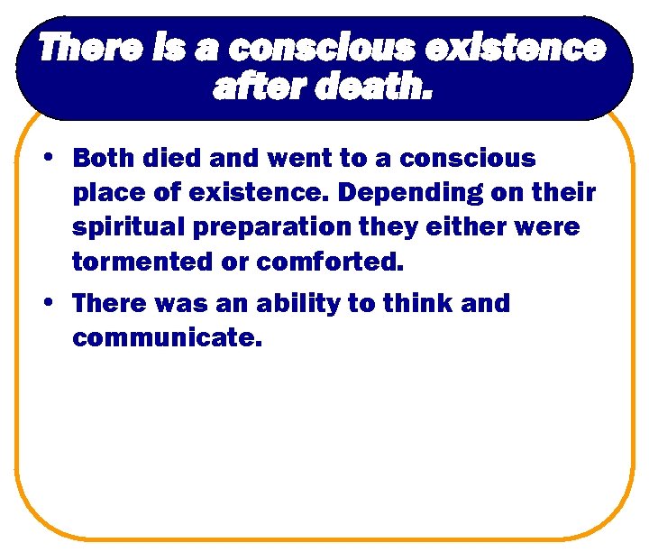 There is a conscious existence after death. • Both died and went to a