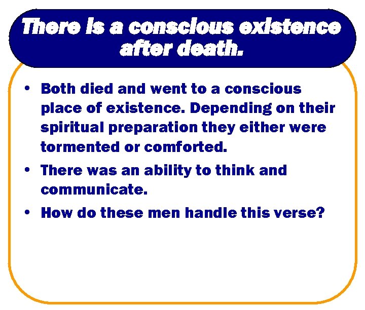 There is a conscious existence after death. • Both died and went to a