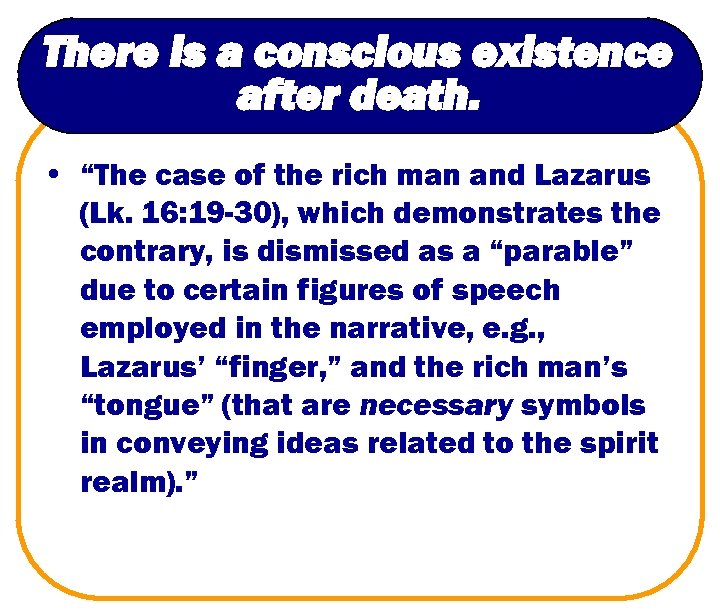 There is a conscious existence after death. • “The case of the rich man
